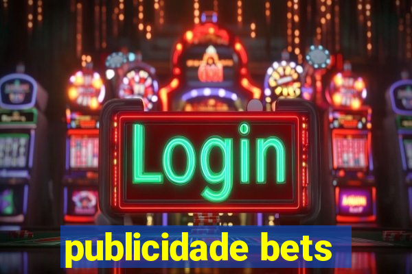 publicidade bets